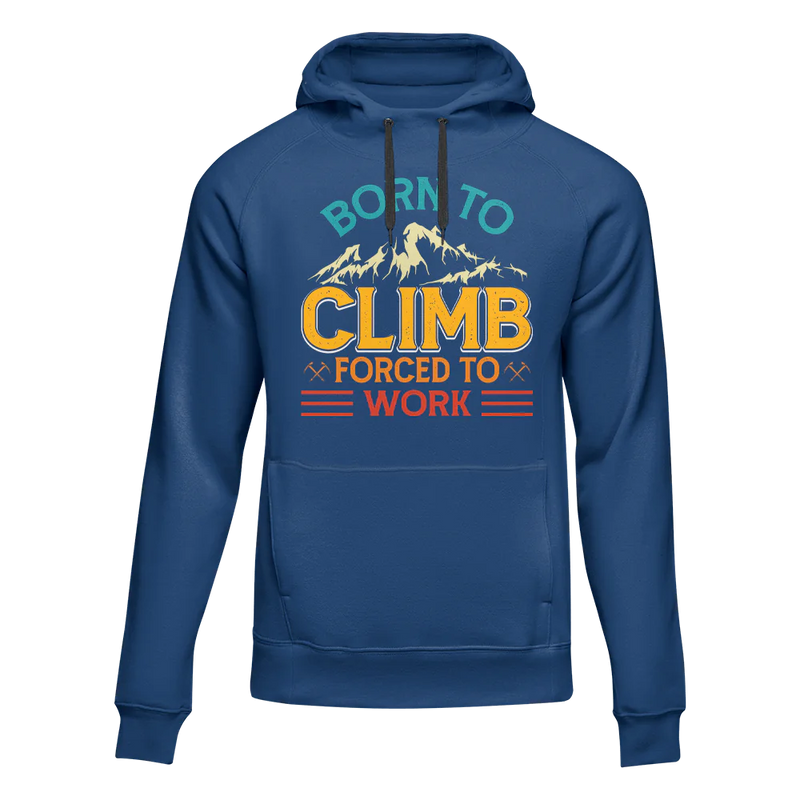 Climbing Born To Climb Forced To Work Unisex Hoodie