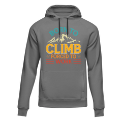 Climbing Born To Climb Forced To Work Unisex Hoodie